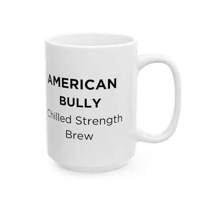 American Bully -Cold Press Coffee-"Chilled Strength Brew" Ceramic Mug (11oz, 15oz)