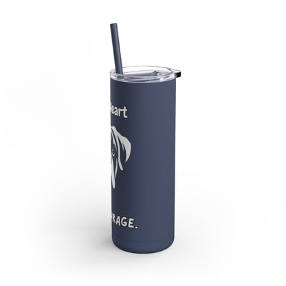 Boxer "Full of Heart and Courage" Skinny Matte Tumbler, 20oz