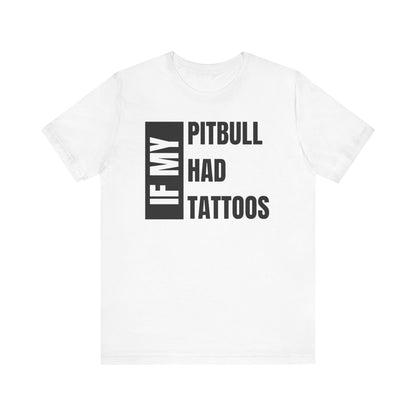 If My Pitbull Had Tattoo Unisex Jersey Short Sleeve Tee - Dark Brown Pitbull