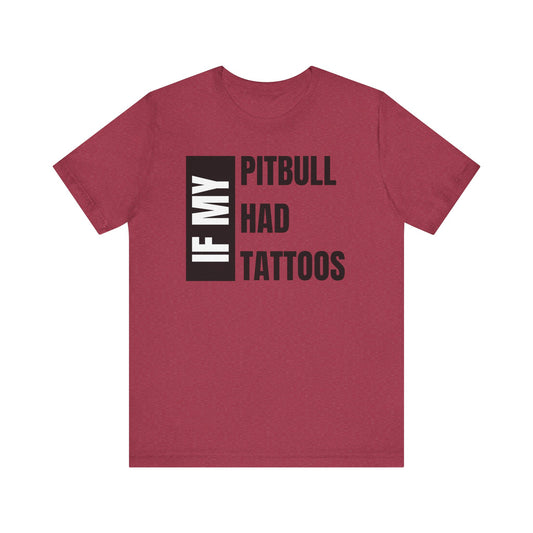 If My Pitbull Had Tattoo Unisex Jersey Short Sleeve Tee - Dark Brown Pitbull