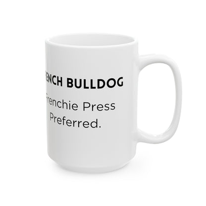 French Bulldog "French Press Preferred" Ceramic Mug (11oz, 15oz)