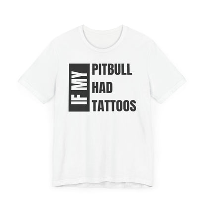 If My Pitbull Had Tattoo Unisex Jersey Short Sleeve Tee - Pitbull light brown and white