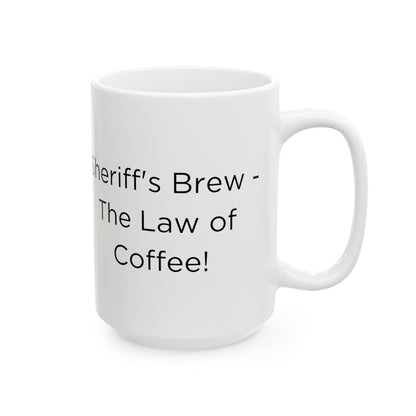 K9 Sheriff "Sheriff's Brew- The Law of Coffee!" Ceramic Mug (11oz, 15oz)