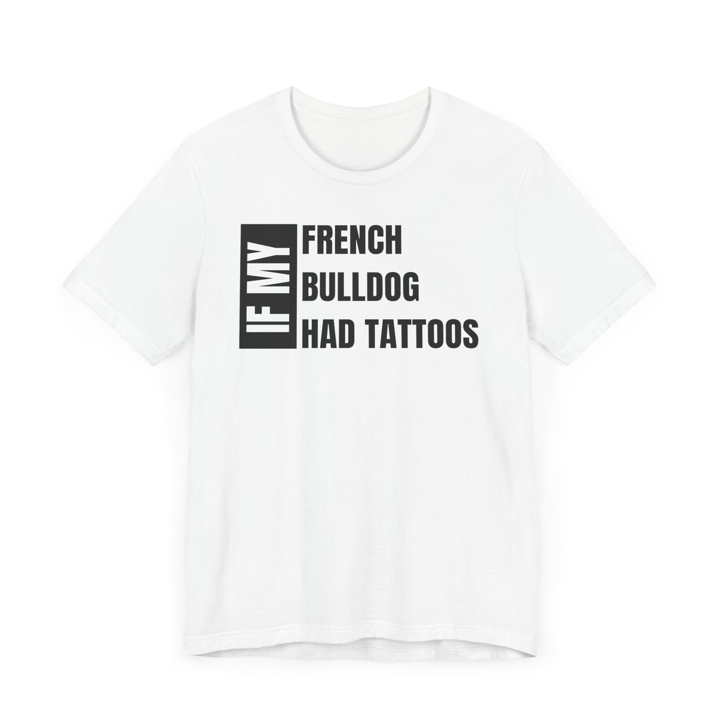 If My French Bulldog Unisex Jersey Short Sleeve Tee - White and BLK Frenchie