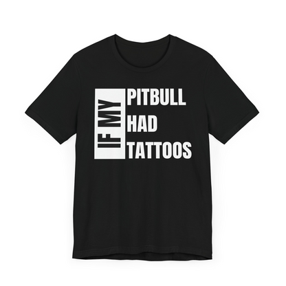 If My Pitbull Had Tattoo Unisex Jersey Short Sleeve Tee -Light Brown Pitbull