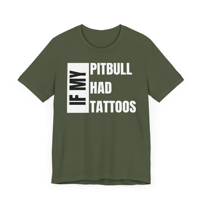 If My Pitbull Had Tattoo Unisex Jersey Short Sleeve Tee - Dark Brown Pitbull