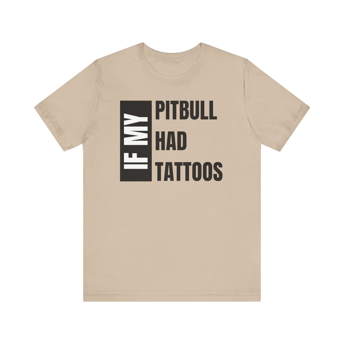 If My Pitbull Had Tattoo Unisex Jersey Short Sleeve Tee - Dark Brown Pitbull