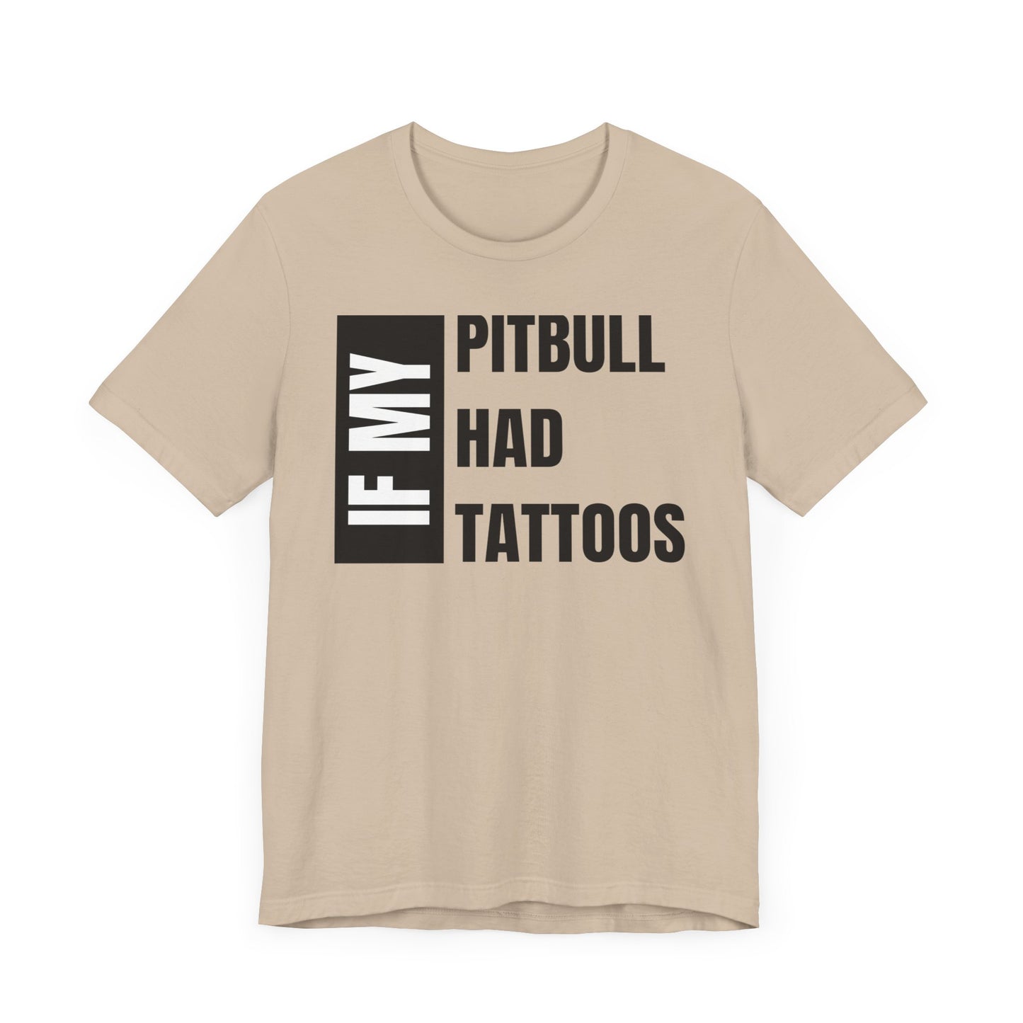 If My Pitbull Had Tattoo Unisex Jersey Short Sleeve Tee -Light Brown Pitbull