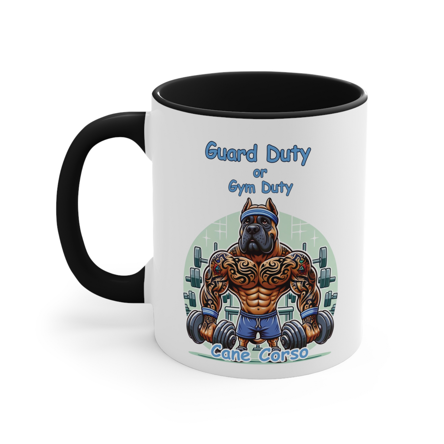 Cane Corso "Guard Duty or Gym Duty" Ceramic Mug, (11oz, 15oz)