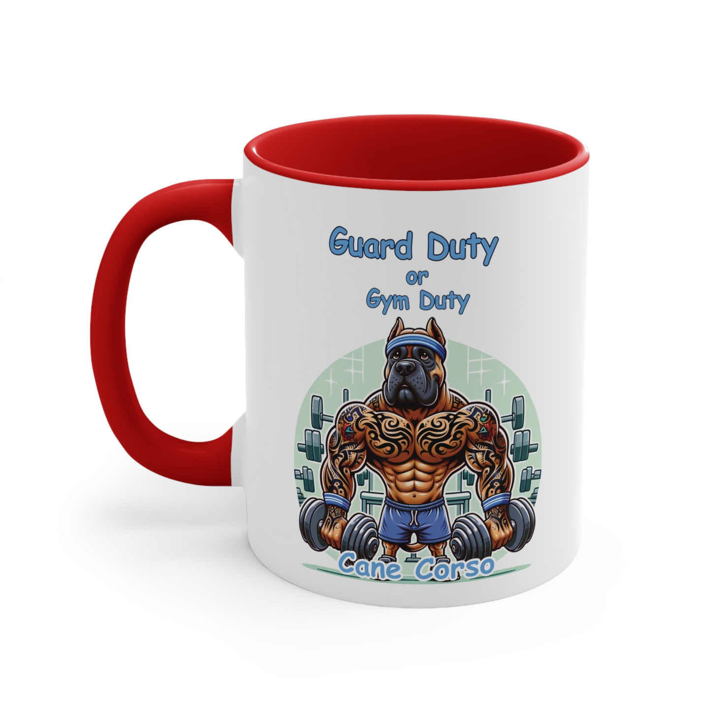 Cane Corso "Guard Duty or Gym Duty" Ceramic Mug, (11oz, 15oz)