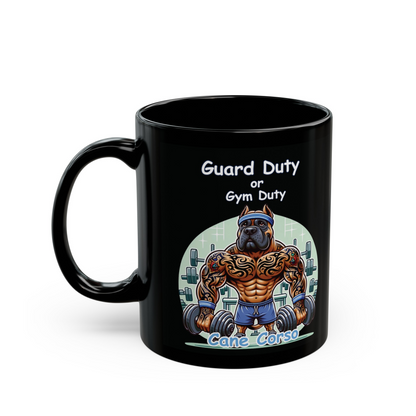 Cane Corso "Guard Duty or Gym Duty" Ceramic Mug, (11oz, 15oz)